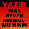 Yazid Was Never Amir Ul Momineen